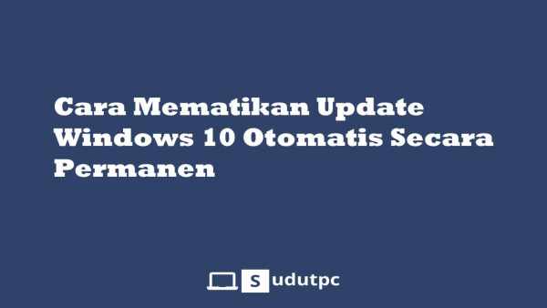 √ Cara Mematikan Update Windows 10 Otomatis Secara Permanen