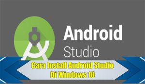 cara install android studio 4 cara install android studio di windows terlengkap 2022